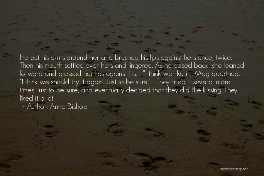 Kissing Her Lips Quotes By Anne Bishop