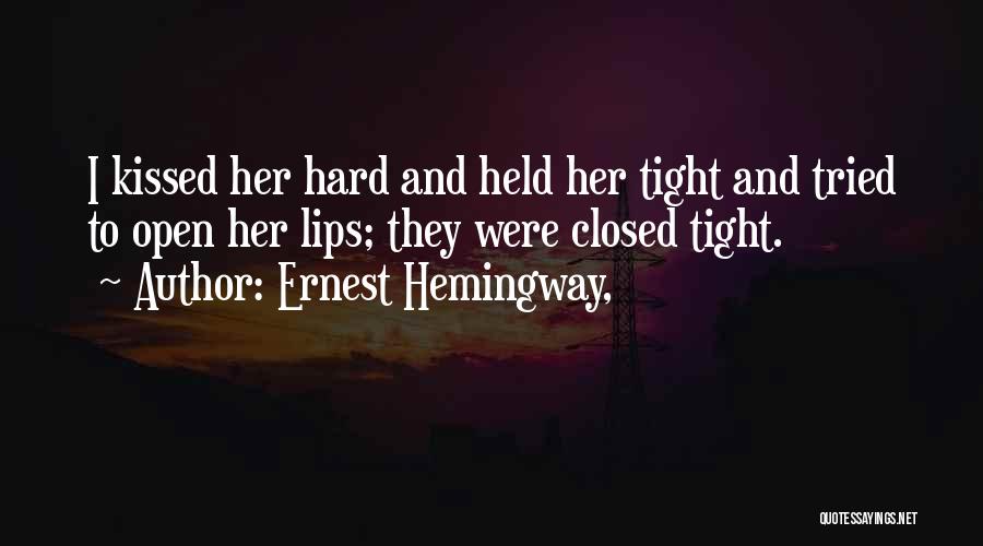 Kissing Her Lips Quotes By Ernest Hemingway,