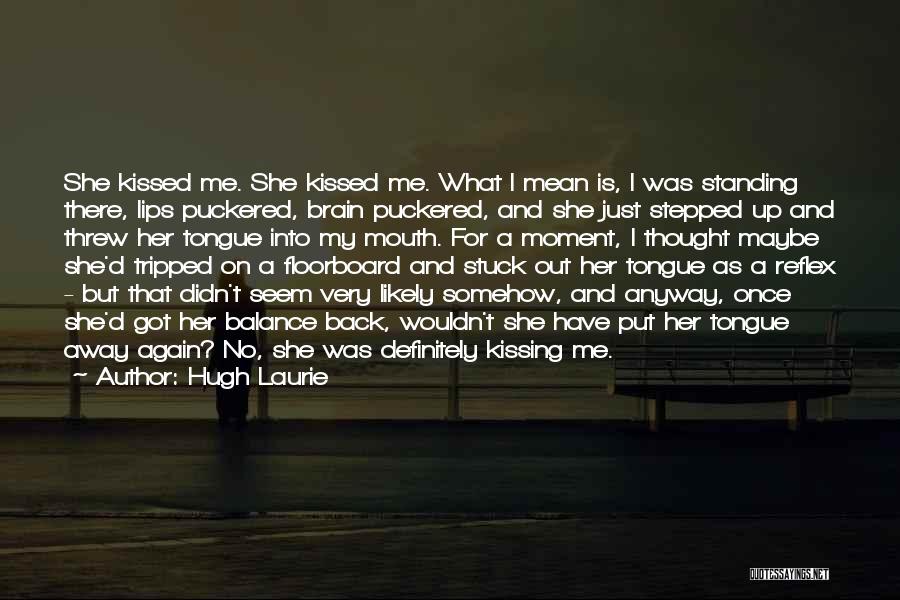 Kissing Her Lips Quotes By Hugh Laurie