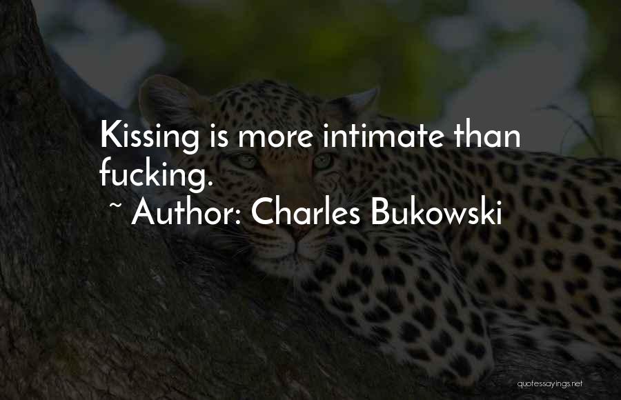 Kissing Is Intimate Quotes By Charles Bukowski