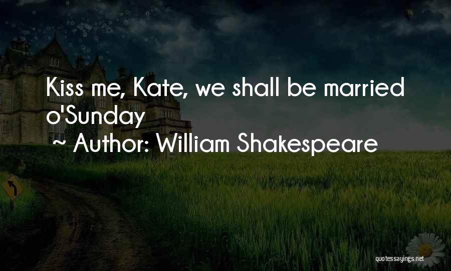 Kissing Kate Quotes By William Shakespeare