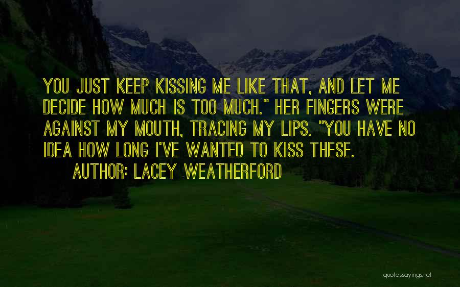 Kissing My Lips Quotes By Lacey Weatherford