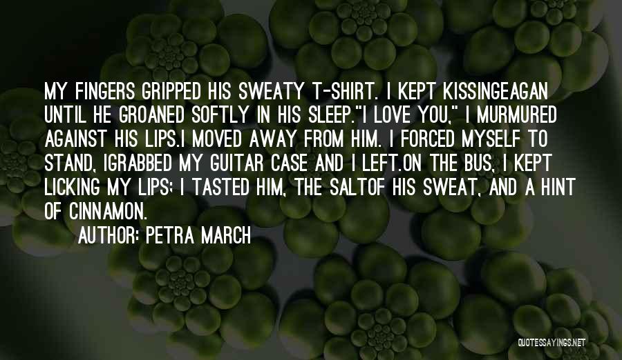 Kissing My Lips Quotes By Petra March Kissing My Lips Quotes By Petra March