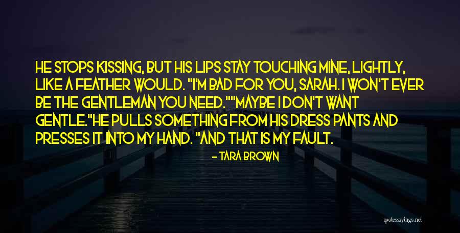 Kissing My Lips Quotes By Tara Brown Kissing My Lips Quotes By Tara Brown