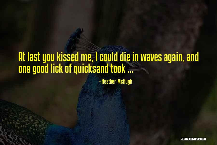 Kissing Quotes By Heather McHugh Kissing Quotes By Heather McHugh