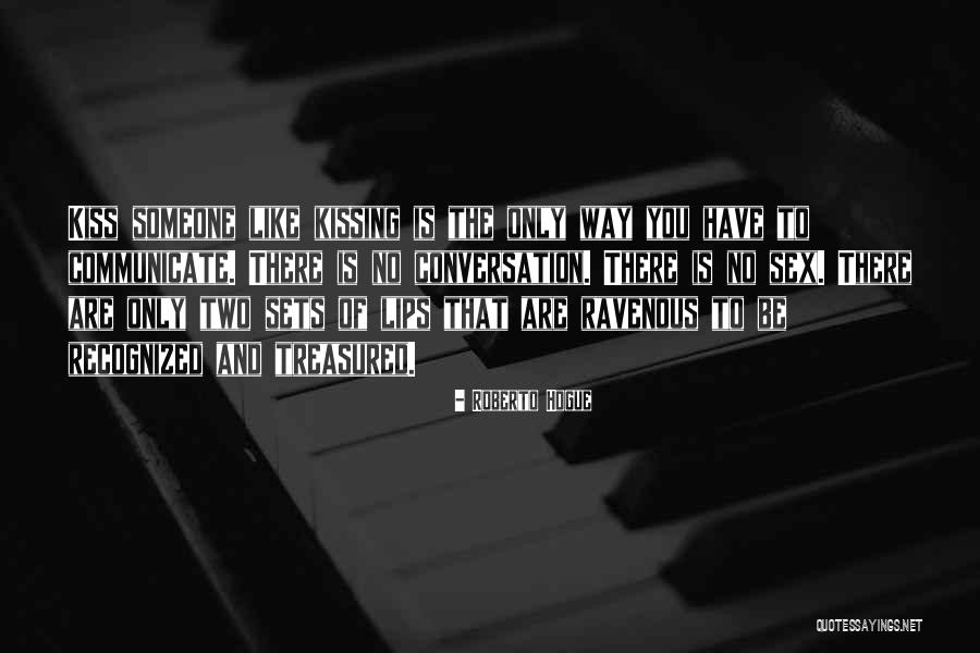 Kissing Someone Quotes By Roberto Hogue Kissing Someone Quotes By Roberto Hogue