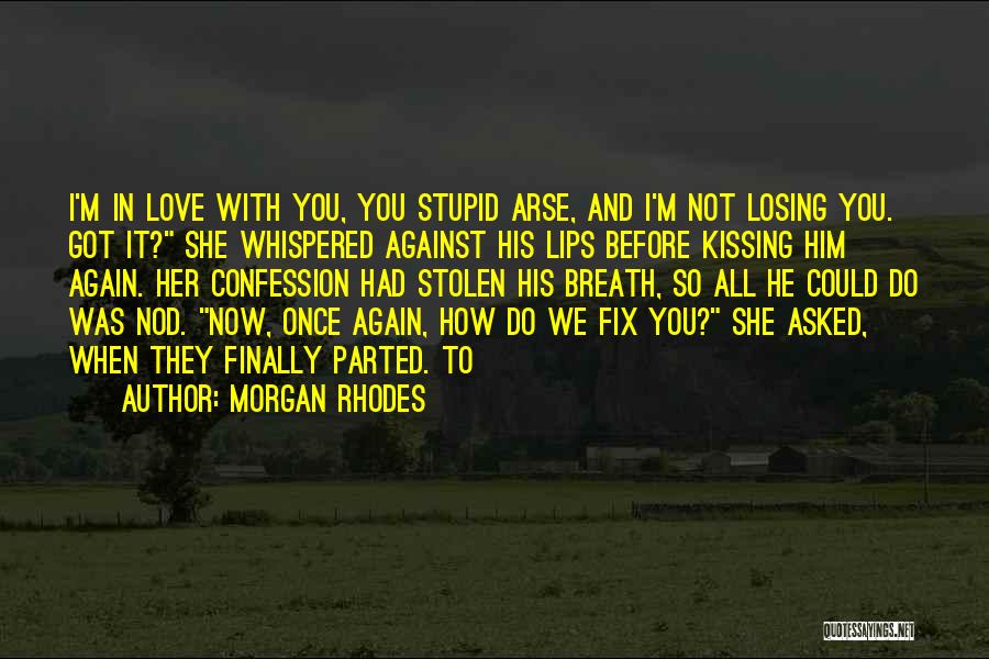 Kissing Someone You Love Quotes By Morgan Rhodes