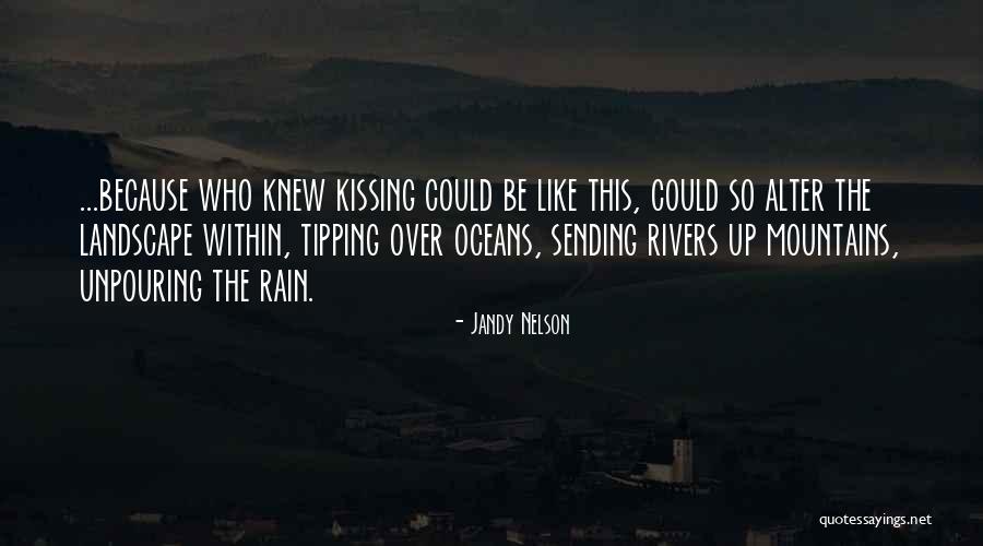 Kissing Under The Rain Quotes By Jandy Nelson Kissing Under The Rain Quotes By Jandy Nelson