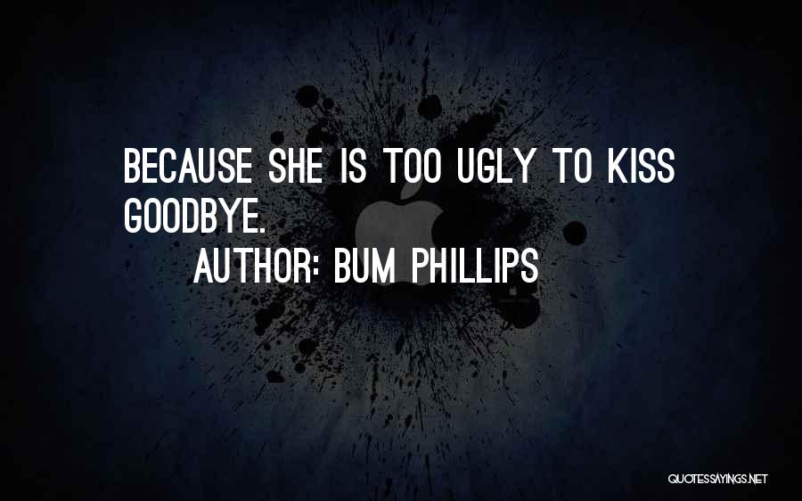 Kissing You Goodbye Quotes By Bum Phillips