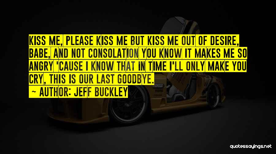 Kissing You Goodbye Quotes By Jeff Buckley