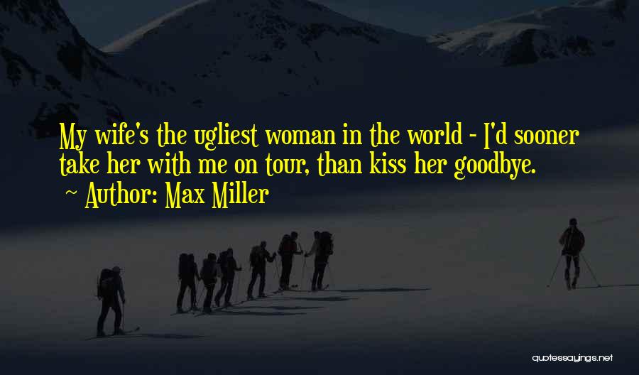 Kissing You Goodbye Quotes By Max Miller