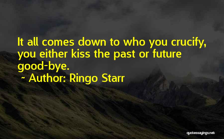 Kissing You Goodbye Quotes By Ringo Starr