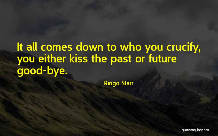 Kissing You Goodbye Quotes By Ringo Starr