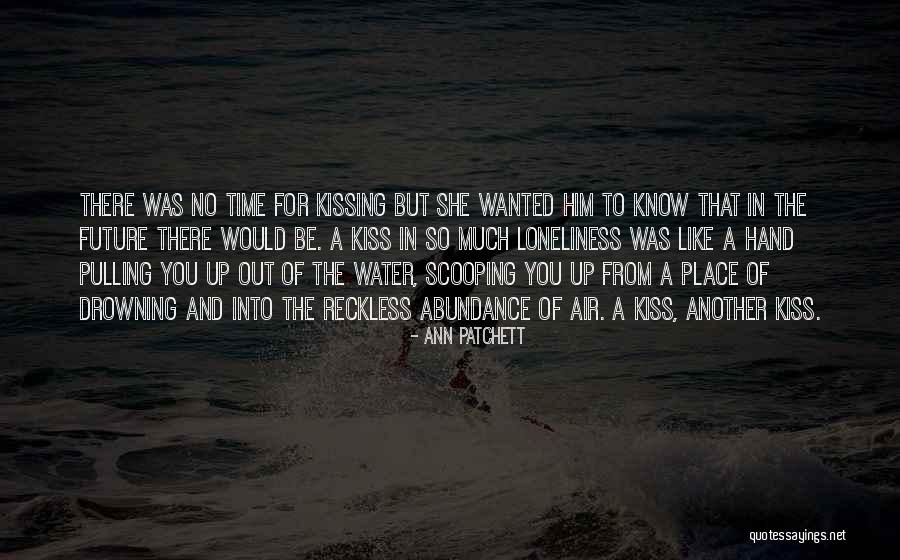 Kissing You Love Quotes By Ann Patchett Kissing You Love Quotes By Ann Patchett