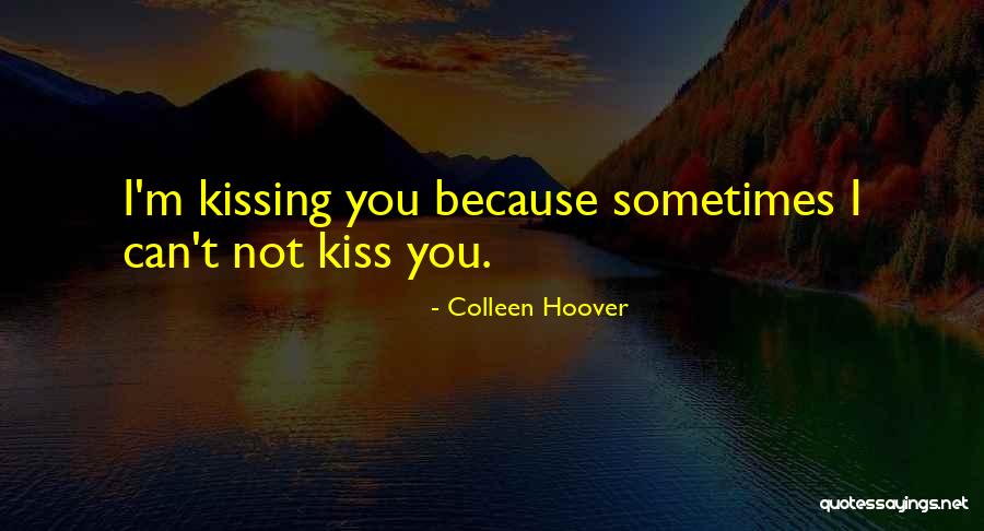 Kissing You Love Quotes By Colleen Hoover