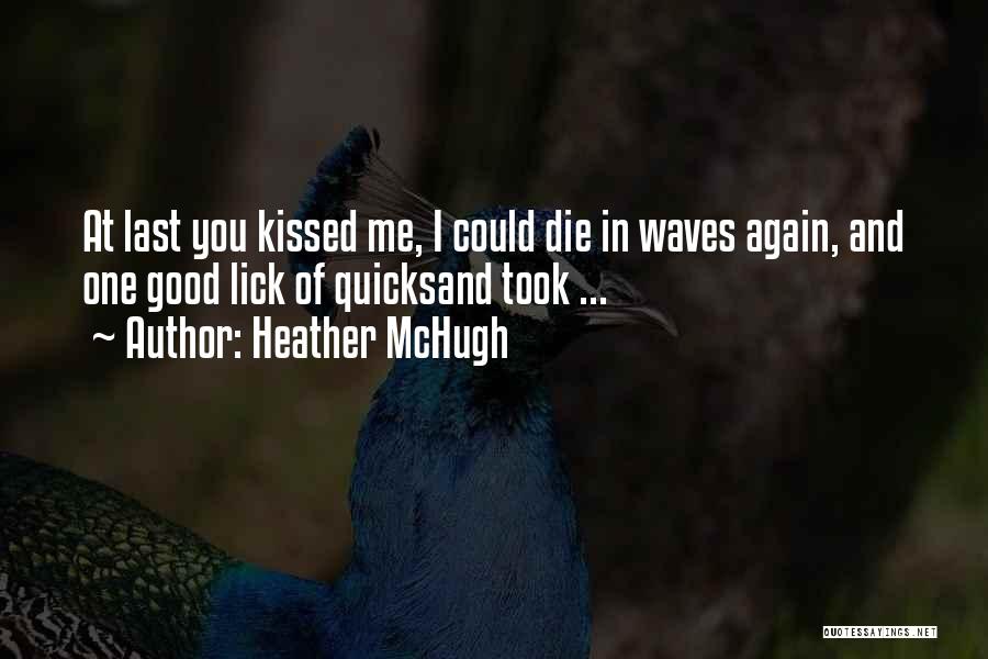 Kissing You Quotes By Heather McHugh