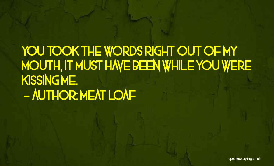 Kissing You Quotes By Meat Loaf