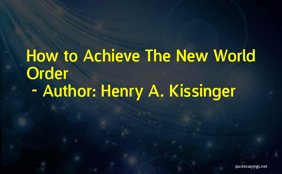 Kissinger Quotes By Henry A. Kissinger