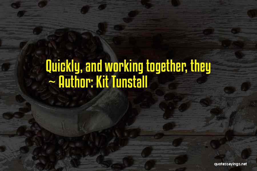 Kit Tunstall Quotes 1686447