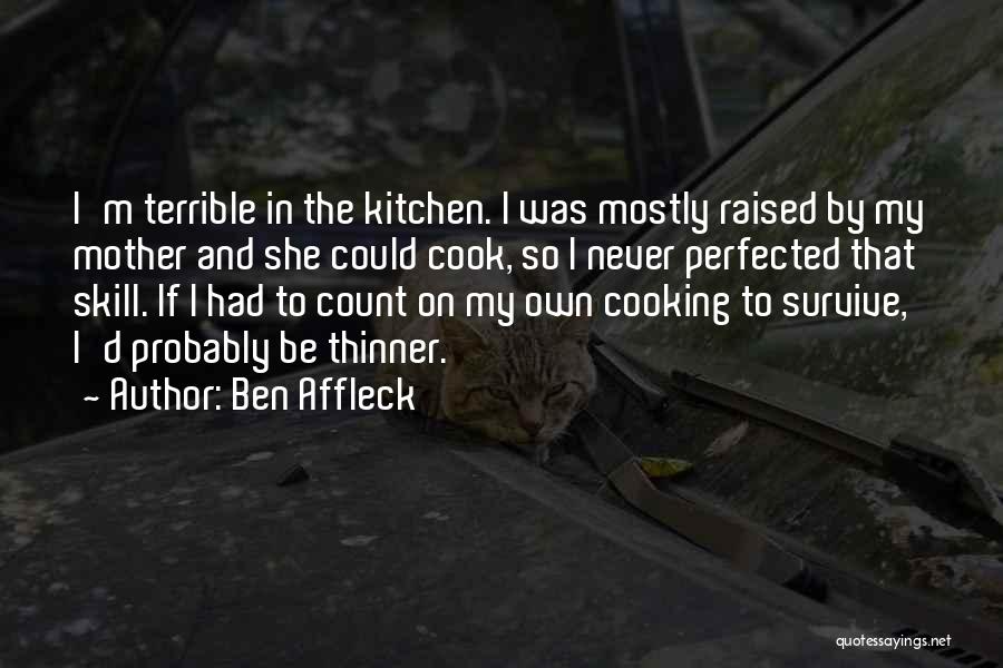 Kitchen And Cooking Quotes By Ben Affleck