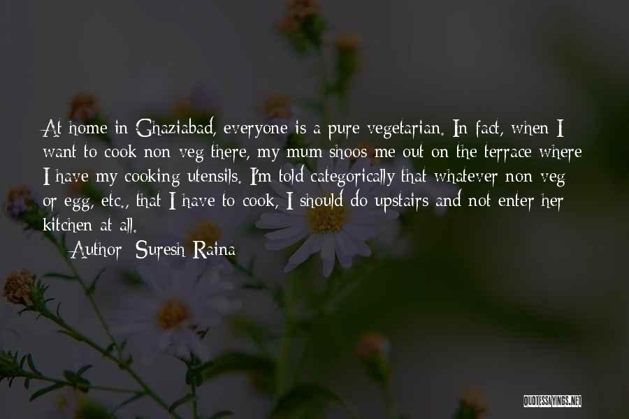 Kitchen And Cooking Quotes By Suresh Raina