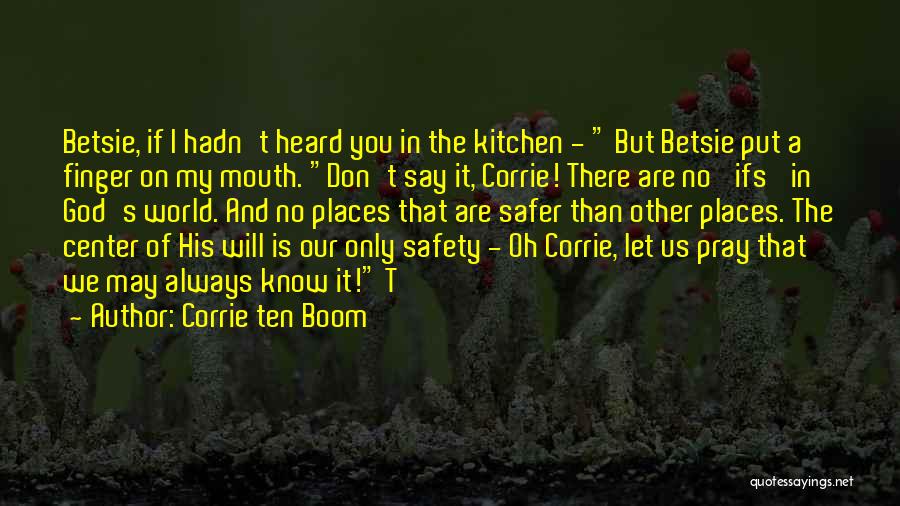 Kitchen Safety Quotes By Corrie Ten Boom