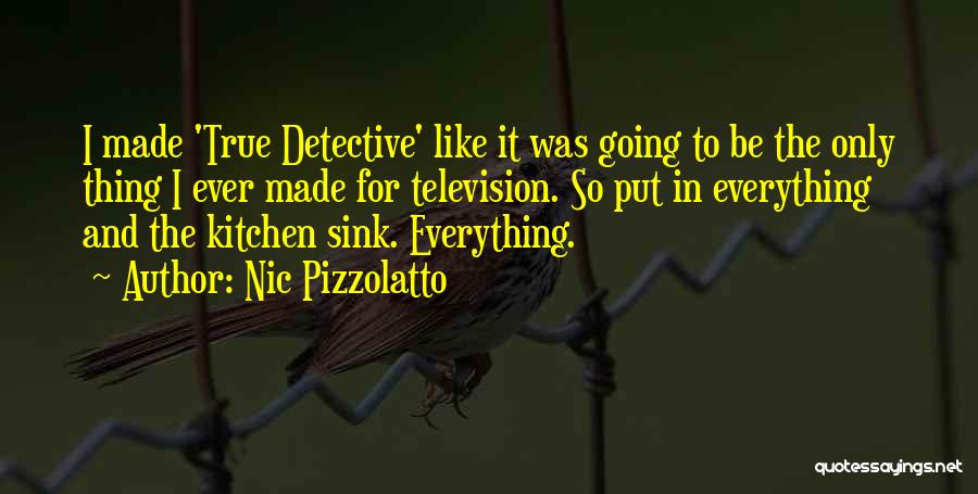 Kitchen Sink Quotes By Nic Pizzolatto