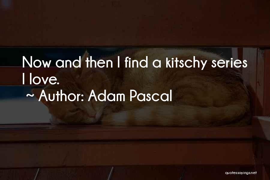 Kitschy Quotes By Adam Pascal