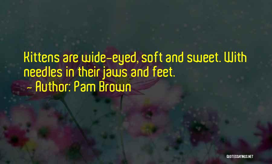 Kittens Quotes By Pam Brown