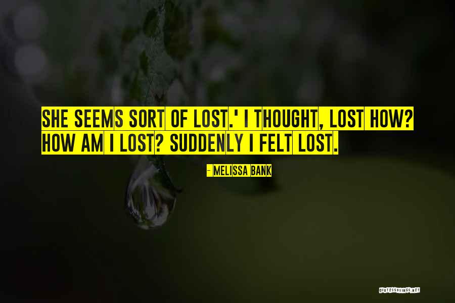 Kivilcim Yamanoglu Quotes By Melissa Bank Kivilcim Yamanoglu Quotes By Melissa Bank