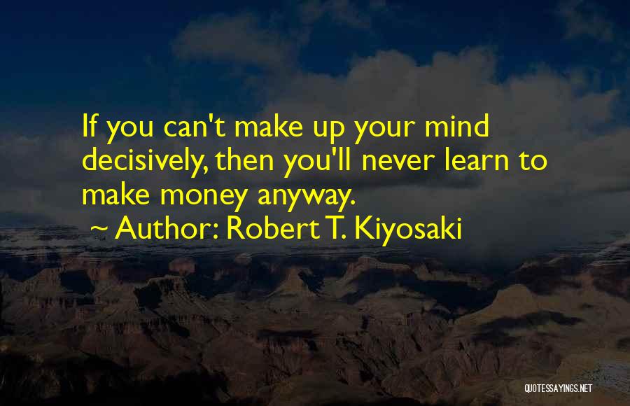 Kiyosaki Money Quotes By Robert T. Kiyosaki