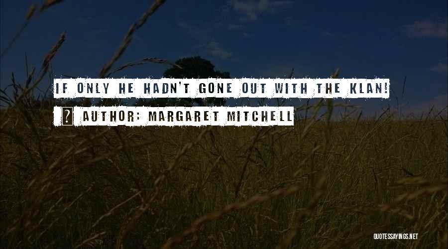 Klan Quotes By Margaret Mitchell