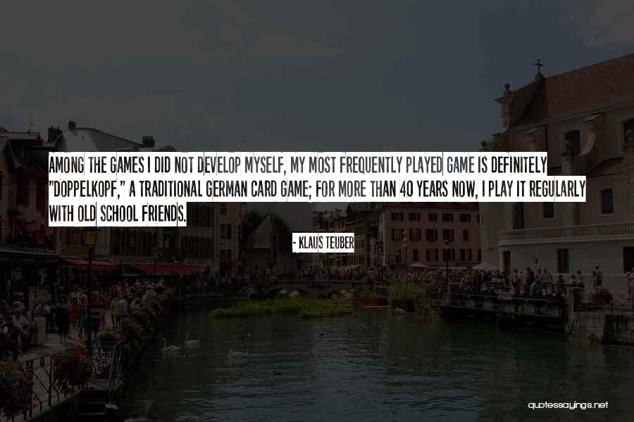 Klaus Teuber Quotes 945697 Klaus Teuber Quotes 945697