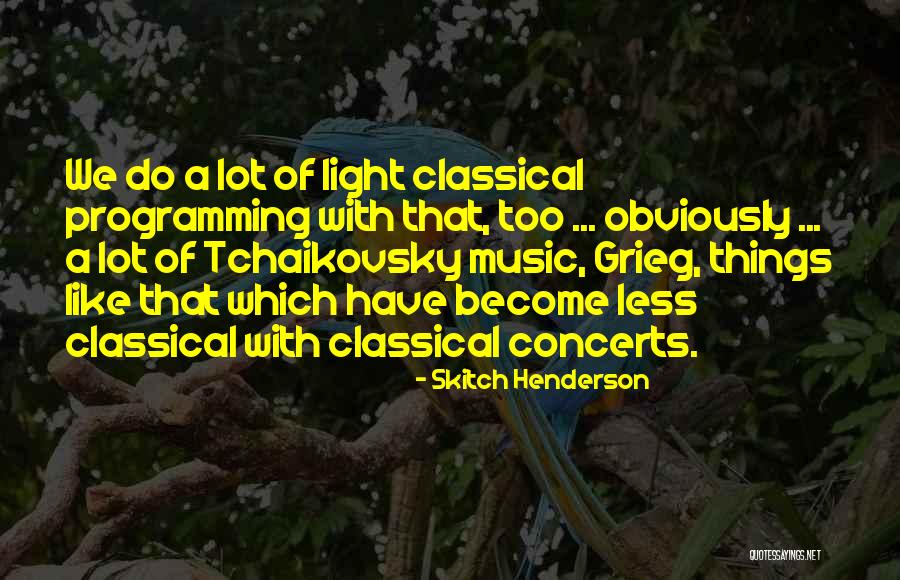 Kleinau Theater Quotes By Skitch Henderson Kleinau Theater Quotes By Skitch Henderson