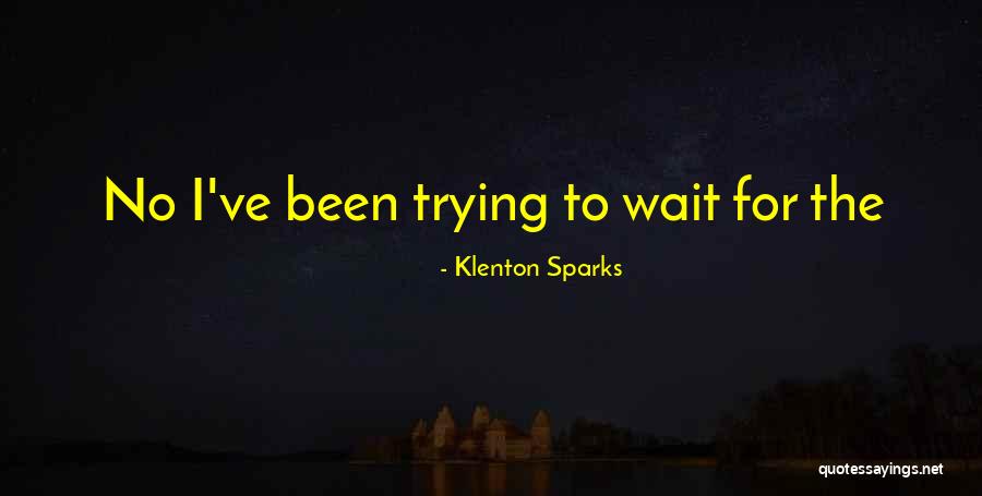 Klenton Sparks Quotes 703227