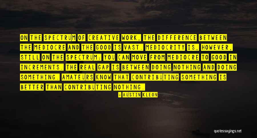 Kleon Quotes By Austin Kleon Kleon Quotes By Austin Kleon