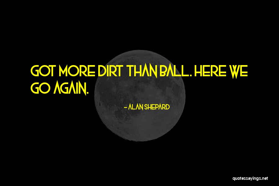 Kleoniki Ishmael Quotes By Alan Shepard