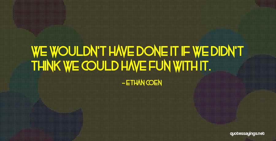 Klibansky Art Quotes By Ethan Coen Klibansky Art Quotes By Ethan Coen