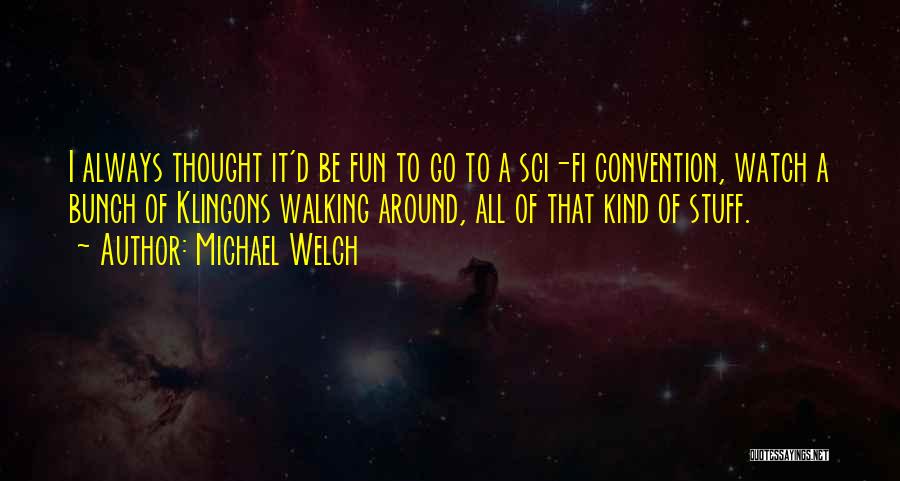 Klingons Quotes By Michael Welch