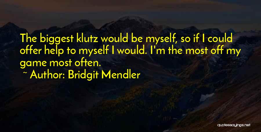 Klutz Quotes By Bridgit Mendler