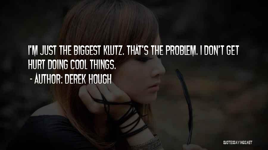 Klutz Quotes By Derek Hough