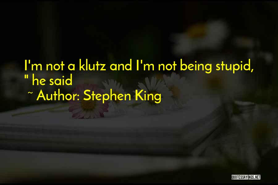 Klutz Quotes By Stephen King