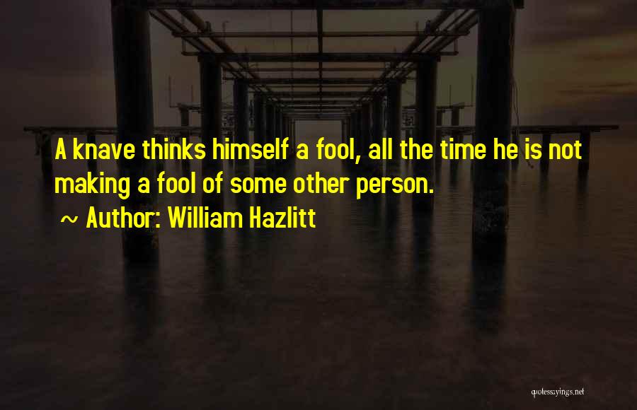 Knave Quotes By William Hazlitt