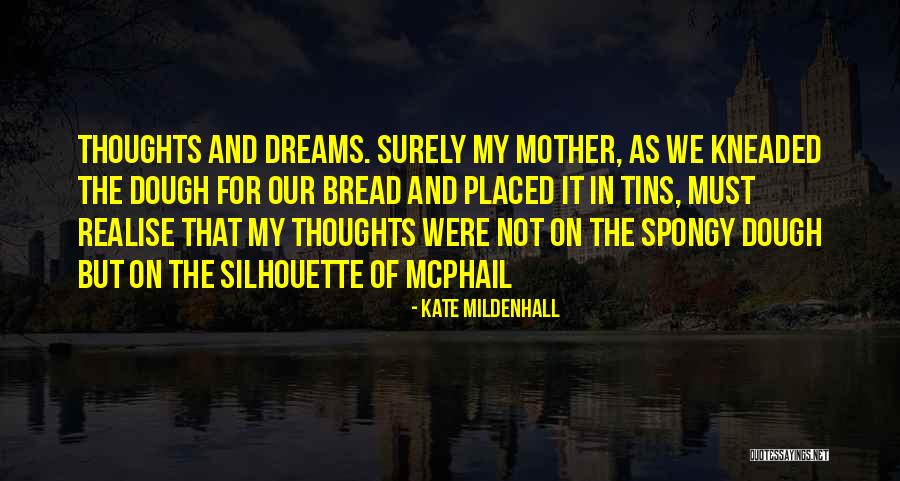 Kneaded Bread Quotes By Kate Mildenhall Kneaded Bread Quotes By Kate Mildenhall