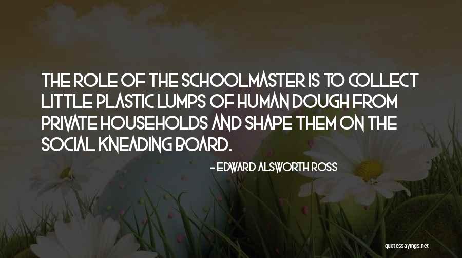 Kneading Board Quotes By Edward Alsworth Ross Kneading Board Quotes By Edward Alsworth Ross