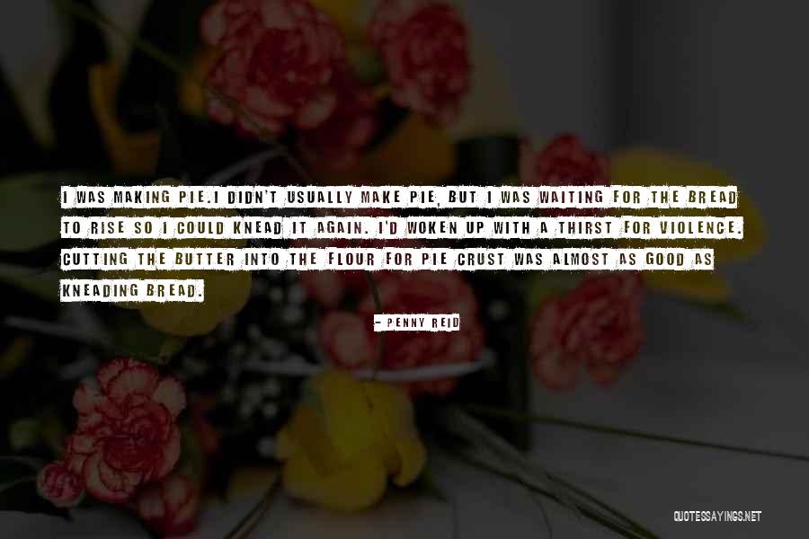 Kneading Bread Quotes By Penny Reid Kneading Bread Quotes By Penny Reid