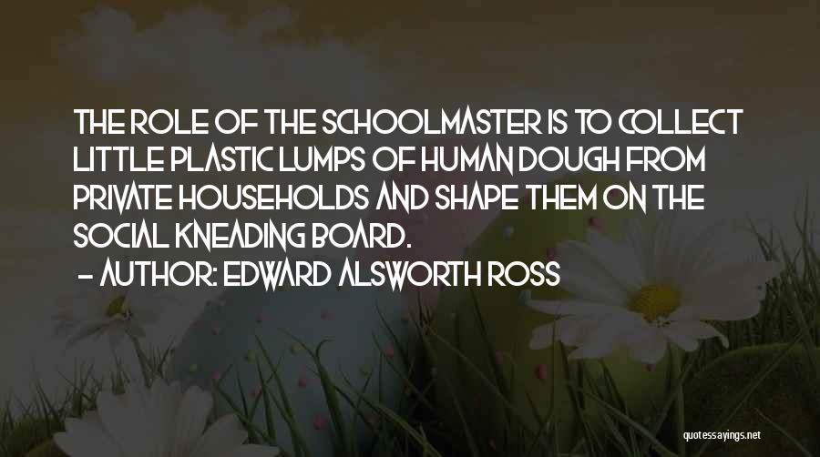 Kneading Quotes By Edward Alsworth Ross