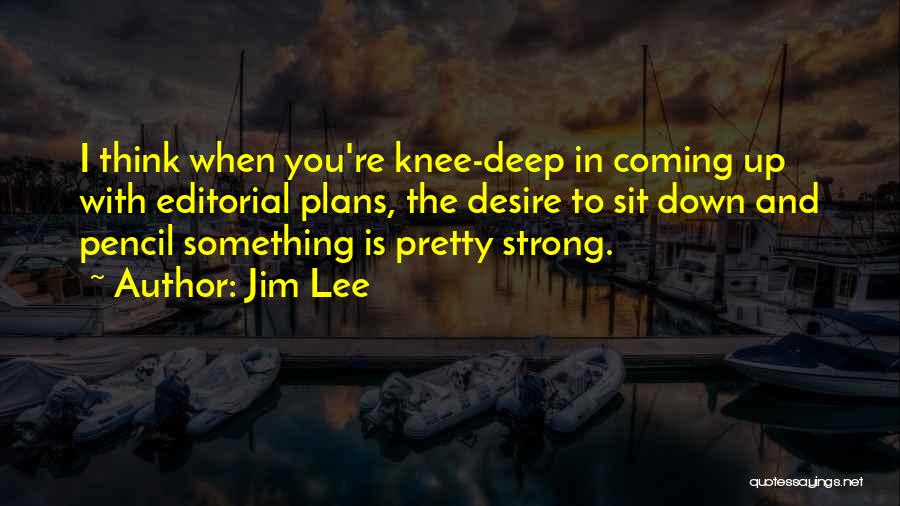 Knee Deep Quotes By Jim Lee