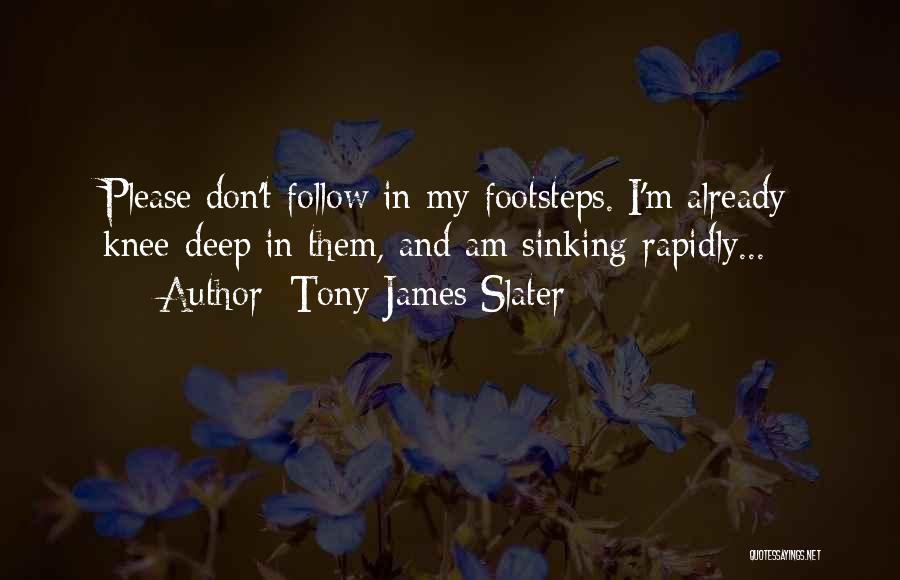 Knee Deep Quotes By Tony James Slater