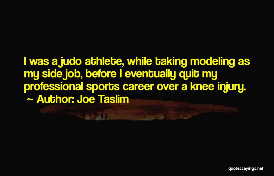 Knee Injury Quotes By Joe Taslim